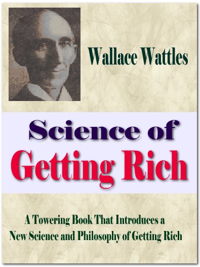 Wallace Wattles, “The Science of Getting Rich”  Chapters 6 & 7